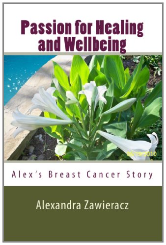 9781453733615: Passion for Healing and Wellbeing: Alex's Breast Cancer Story