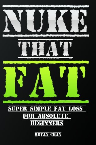 Beispielbild fr Nuke That Fat: Super Simple Fat loss For Absolute Beginners zum Verkauf von Revaluation Books