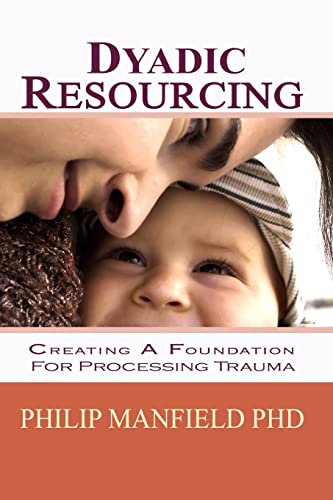 9781453738139: Dyadic Resourcing: Creating a Foundation for Processing Trauma: Volume 1 (Excellence in EMDR Therapy)