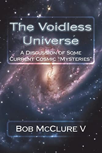 9781453739662: The Voidless Universe: A Discussion of Some Current Cosmic "Mysteries"