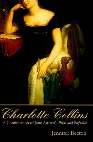 Beispielbild fr Charlotte Collins: A Continuation of Jane Austen's Pride and Prejudice zum Verkauf von Books From California