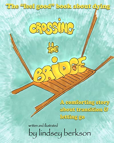 Stock image for Crossing the Bridge: The "feel good" book about dying for sale by SecondSale