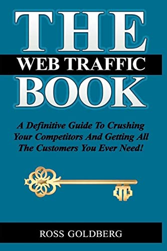 Stock image for THE Web Traffic Book: A Definitive Guide To Crushing Your Competitors And Getting All The Customers You Ever Need! for sale by Lucky's Textbooks