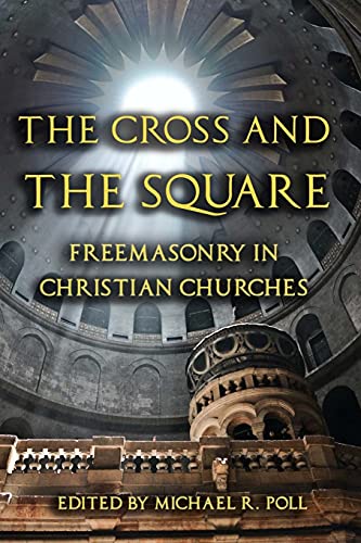 Stock image for The Cross and the Square: Freemasonry in Christian Churches for sale by Big River Books