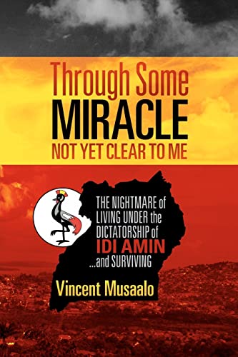 Beispielbild fr Through Some Miracle Not Yet Clear to Me: The Nightmare of Living Under the Dictatorship of Idi Amin.and Surviving zum Verkauf von SecondSale