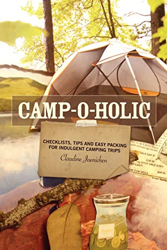 Stock image for Camp-o-holic: Checklists, tips and easy packing for indulgent camping trips for sale by THE SAINT BOOKSTORE