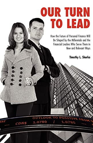 Stock image for Our Turn to Lead: How the Future of Personal Finance Will Be Shaped by the Millennials and the Financial Leaders Who Serve Them in New and Relevant Ways for sale by THE SAINT BOOKSTORE