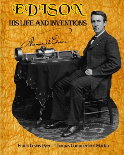 Imagen de archivo de Edison: His Life and Inventions: The Complete Work Including a Bonus of a Fully-formatted, Detailed List of All 100 of Edison's United State Patents from 1868 - 1909. (Timeless Classic Books) a la venta por MyLibraryMarket