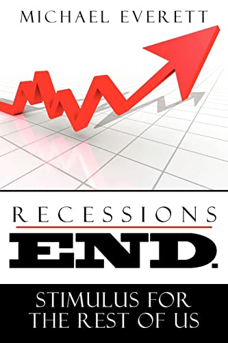 Recessions End: Stimulus For The Rest of Us. (9781453750919) by Everett, Michael