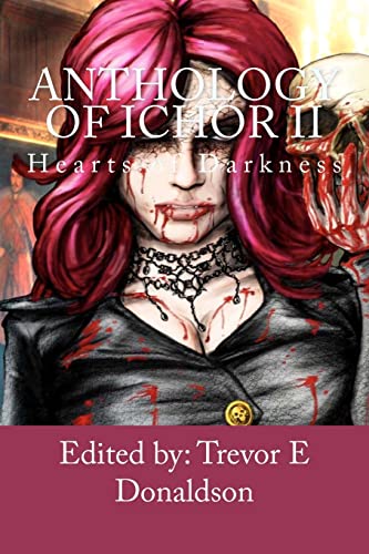 Anthology of Ichor: Hearts of Darkness (9781453754573) by Donaldson, Trevor E; Garza, Michael W; Littlewood, Alison J; Richardson, Phil; Rene, Courtney; Petersen, Jerry; Colavito, Jason; Wright, Jared;...