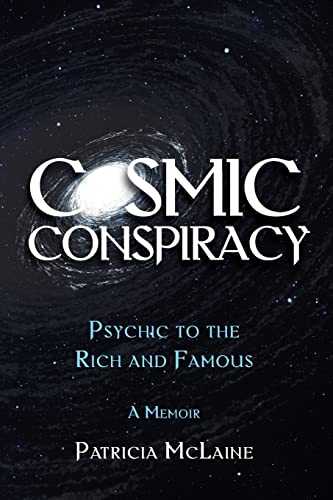 Cosmic Conspiracy: Psychic to the Rich & Famous - Patricia McLaine