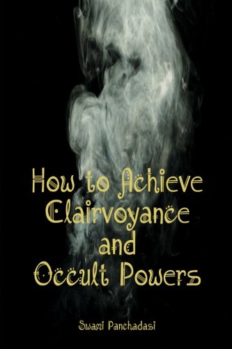 Beispielbild fr How to Achieve Clairvoyance and Occult Powers: The Book So Powerful, Some Say it Should Be Banned From the General Public zum Verkauf von HPB-Ruby