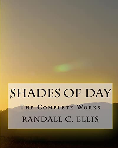 Shades of Day: The Complete Works (Paperback) - Randall C Ellis