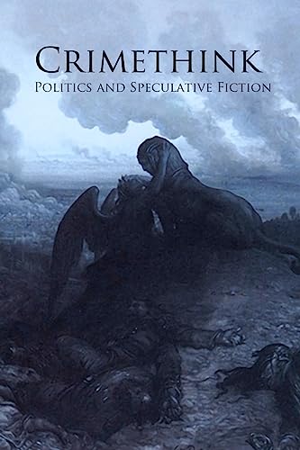 Crimethink: Politics and Speculative Fiction (9781453756805) by Arkenberg, Megan; Beatty, Greg; Stott, Romie; Agnew, Lisa; Shawl, Nisi; Hamilton, Ross; Nestvold, Ruth; Lake, Jay; Walker, Deborah; Humphreys, Jordan