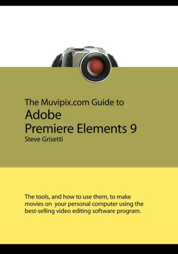 Stock image for The Muvipix. com Guide to Adobe Premiere Elements 9 : The tools, and how to use them, to make movies on your personal computer using the best-selling video editing software Program for sale by Better World Books