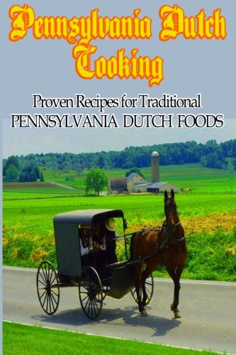 Pennsylvania Dutch Cooking: A Vintage Origiinal Collection of Proven Recipes for Traditional Pennsylvania Dutch Foods (Timeless Classic Books) (9781453758311) by Anonymous; Books, Timeless Classic