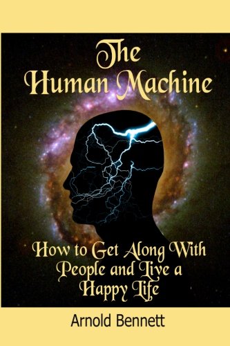 9781453760116: The Human Machine: How to Get Along with People and Live a Happy Life (Timeless Classic Books)