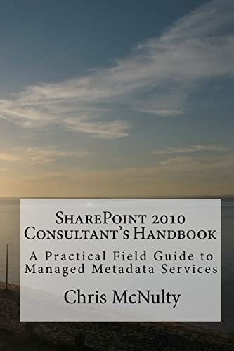 Beispielbild fr SharePoint 2010 Consultant's Handbook: A Practical Field Guide to Managed Metadata Services zum Verkauf von THE SAINT BOOKSTORE