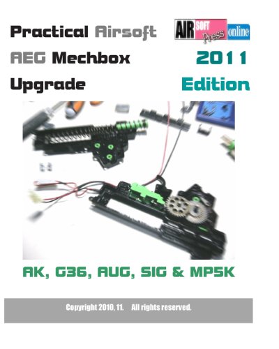 9781453761014: Practical Airsoft AEG Mechbox Upgrade 2011 Edition AK, G36, AUG, SIG & MP5K