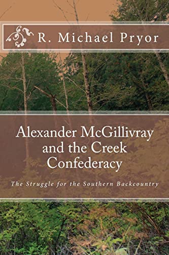 Imagen de archivo de Alexander McGillivray and the Creek Confederacy: The Struggle for the Southern Backcountry a la venta por Save With Sam