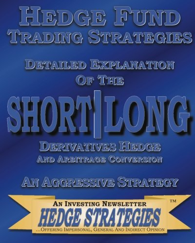 Imagen de archivo de Hedge Fund Trading Strategies Detailed Explanation Of The Short Long Derivatives Hedge: An Aggressive Strategy a la venta por Revaluation Books