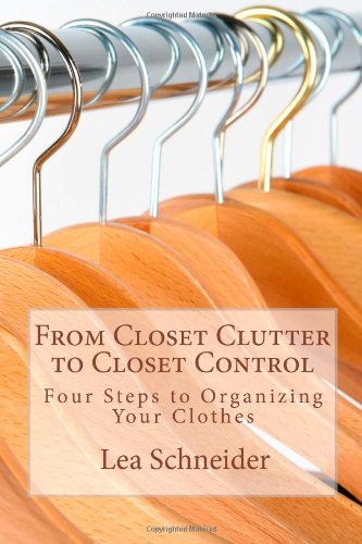 Beispielbild fr From Closet Clutter to Closet Control: Four Steps to Organizing Your Clothes zum Verkauf von ThriftBooks-Atlanta