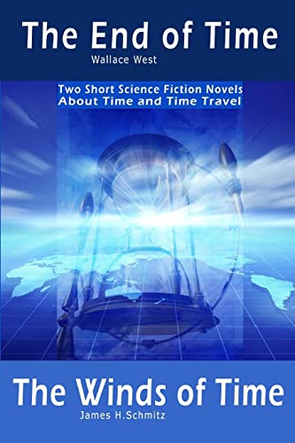 The End of Time and The Winds of Time: Two Short Science Fiction Novels About Time and Time Travel (9781453766156) by West, Wallace; Schmitz, James H