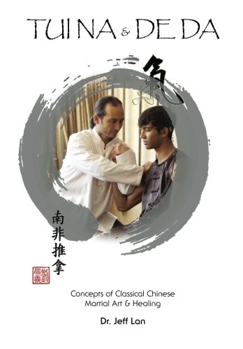 9781453766583: Tui Na & De DA: Concepts of Classical Chinese Martial Arts & Healing: Volume 1