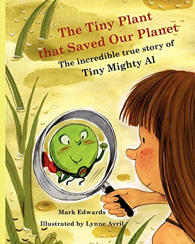 The Tiny Plant that Saved Our Planet: The incredible true story of Tiny Mighty Al (9781453770399) by Edwards, Mark; Edwards, Sarah