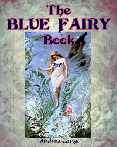 The Blue Fairy Book: Newly Formatted with Lovely Original Woodcut Illustrations (Timeless Classic Books) (9781453772263) by Lang, Andrew; Books, Timeless Classic