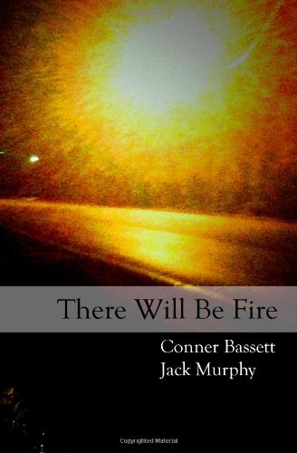 There Will Be Fire: A Collection of Poetry (9781453777251) by Bassett, Conner D.; Murphy, Jack