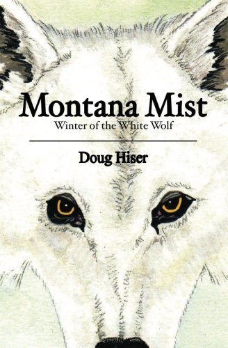 9781453777695: Montana Mist: Winter of the White Wolf - Hiser, Doug:  1453777695 - AbeBooks