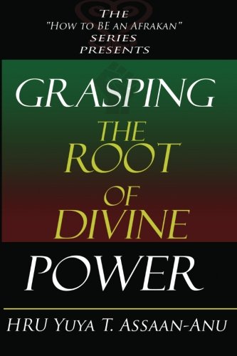Stock image for Grasping the Root of Divine Power: A spiritual healer's guide to African culture, Orisha religion, OBI divination, spiritual cleanses, spiritual growth and development, ancient wisdom, and mind power for sale by BooksRun