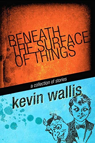 Beneath the Surface of Things (9781453783382) by Wallis, Kevin