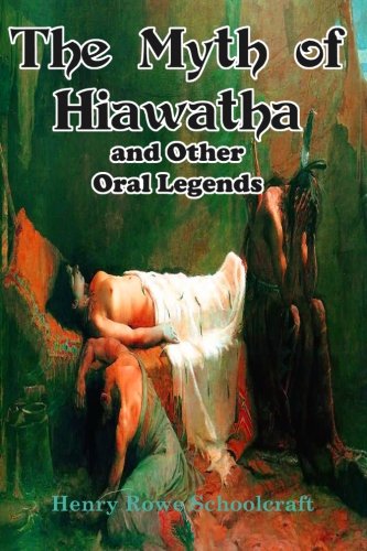 9781453784181: The Myth of Hiawatha and Other Oral Legends: The Source of Longfellow's Song of Hiawatha