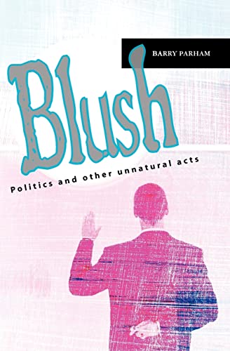 Stock image for Blush: Politics and other unnatural acts for sale by THE SAINT BOOKSTORE