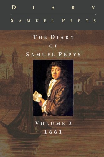 The Diary of Samuel Pepys: 1661 (9781453786468) by Pepys, Samuel; Braybrooke, Lord; Bright, Rev. Mynors; Pentleton, Carol