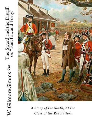 Beispielbild fr The Sword and the Distaff: or, "Fair, Fat, and Forty.": A Story of the South, at the Close of the Revolution. zum Verkauf von HPB-Red