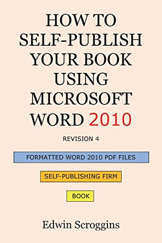 Stock image for How to Self-Publish Your Book Using Microsoft Word 2010: A Step-by-Step Guide for Designing & Formatting Your Book's Manuscript & Cover to PDF & POD . Including Those of CreateSpace for sale by WorldofBooks