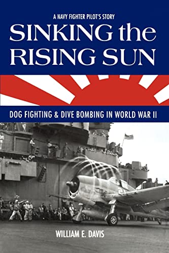 Stock image for Sinking The Rising Sun: Dog Fighting & Dive Bombing in World War II for sale by SecondSale