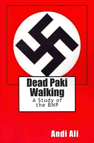 Dead Paki Walking: A Study of the BNP (Paperback) - Andi Ali
