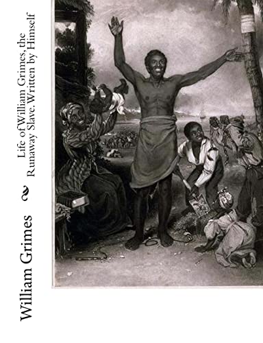Life of William Grimes, the Runaway Slave. Written by Himself (9781453799901) by Grimes, William