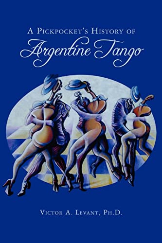 A Pickpocket's History of Argentine Tango (9781453801970) by Levant Ph.D., Victor