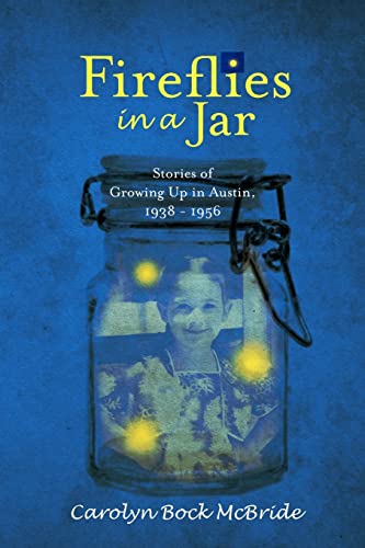 9781453803509: Fireflies in a Jar: Growing Up in Austin, 1938 - 1956