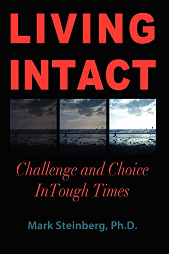 Living Intact: Challenge and Choice In Tough Times (9781453804056) by Steinberg Ph.D., Mark