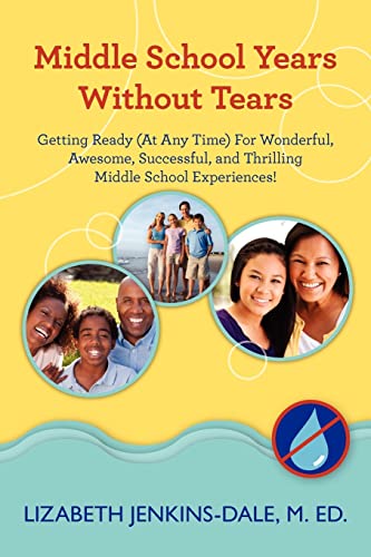 Stock image for Middle School Years Without Tears: Getting Ready (At Any Time) For Wonderful, Awesome, Successful, and Thrilling Middle School Experiences! for sale by BooksRun