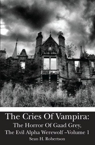 9781453808412: The Cries Of Vampira: The Horror Of Gaad Grey, The Evil Alpha Werewolf -Volume 1