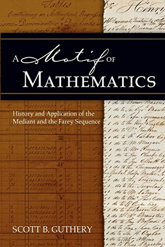 Stock image for A MOTIF OF MATHEMATICS History and Application of the Mediant and the Farey Sequence for sale by AVON HILL BOOKS