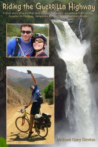 Riding the Guerrilla Highway A True Story of a Brother and Sister's bicycle adventure from Quito,...