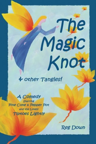 Beispielbild fr The Magic Knot ~ and other tangles!: A making tale comedy starring Pine Cone and Pepper Pot and the lovely Tiptoes Lightly zum Verkauf von Decluttr